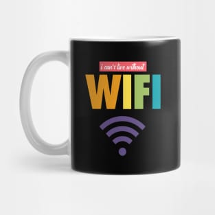 I CAN'T LIVE WITHOUT WIFI Mug